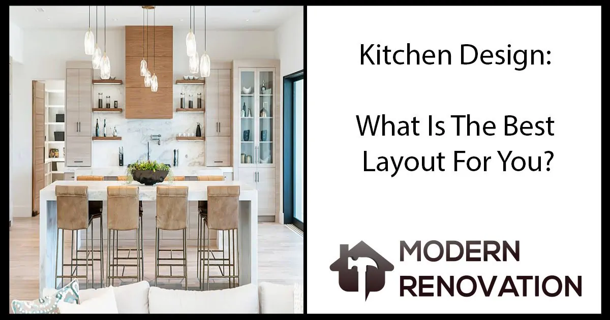Kitchen Design: What Is The Best Layout For You? - Modern Renovation